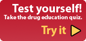 Test yourself - take the drug awareness quiz.
