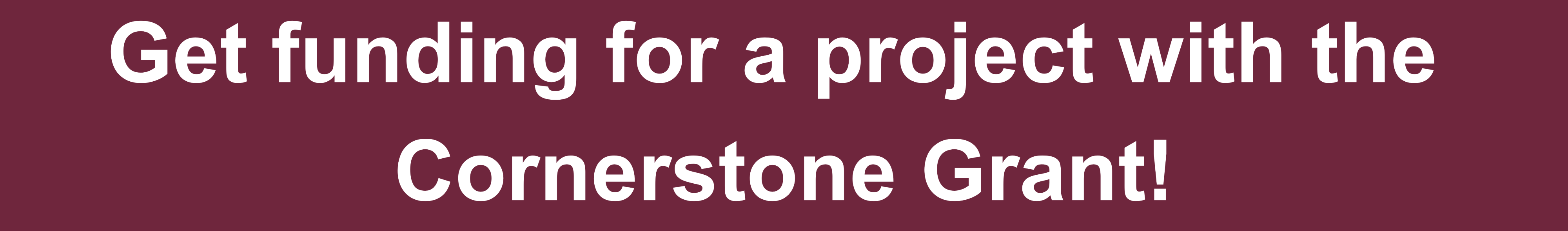 Get funding for a project with the Cornerstone Grant